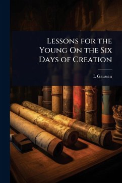 Lessons for the Young On the Six Days of Creation - Gaussen, L.