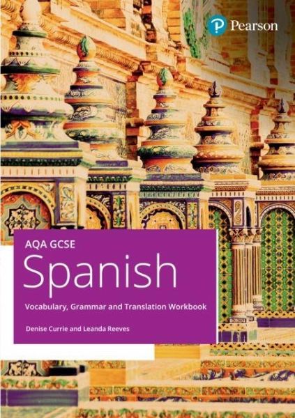 AQA GCSE Spanish Vocabulary, Grammar and Translation Workbook AQA GCSE Spanish Vocabulary, Grammar and Translation Workbook