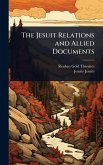 The Jesuit Relations and Allied Documents The Jesuit Relations and Allied Documents