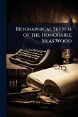 Biographical Sketch of the Honorable Silas Wood Biographical Sketch of the Honorable Silas Wood