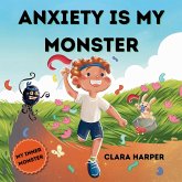 Anxiety Is My Monster Anxiety Is My Monster