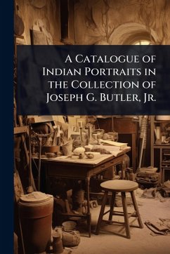 Cover A Catalogue of Indian Portraits in the Collection of Joseph G. Butler, Jr.