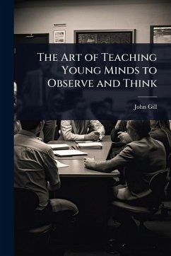 The Art of Teaching Young Minds to Observe and Think - Gill, John
