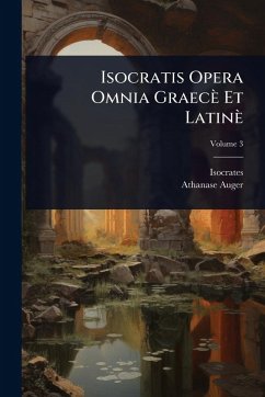 Isocratis Opera Omnia Graecè Et Latinè - Isocrates; Auger, Athanase