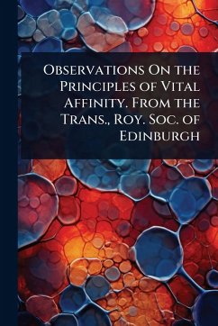 Cover Observations On the Principles of Vital Affinity. From the Trans., Roy. Soc. of Edinburgh