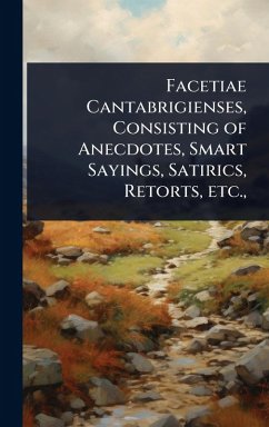 Cover Facetiae Cantabrigienses, Consisting of Anecdotes, Smart Sayings, Satirics, Retorts, etc.,