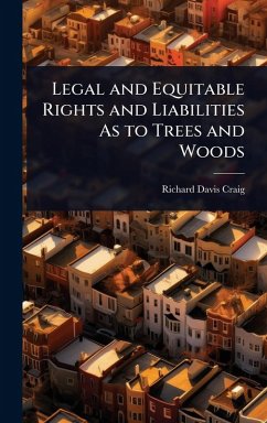 Legal and Equitable Rights and Liabilities As to Trees and Woods - Craig, Richard Davis