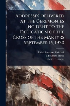 Cover Addresses Delivered at the Ceremonies Incident to the Dedication of the Cross of the Martyrs September 15, 1920