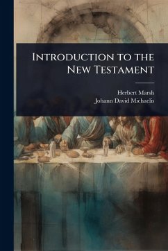 Introduction to the New Testament - Marsh, Herbert; Michaelis, Johann David