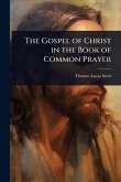 The Gospel of Christ in the Book of Common Prayer The Gospel of Christ in the Book of Common Prayer