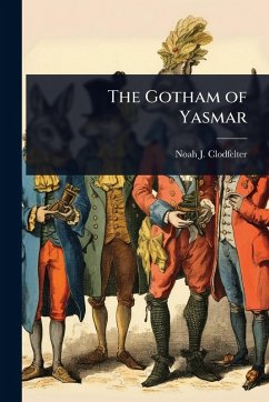The Gotham of Yasmar - Clodfelter, Noah J The Gotham of Yasmar - Clodfelter, Noah J