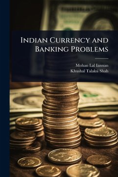 Indian Currency and Banking Problems - Iannan, Mohan Lal; Shah, Khushal Talaksi