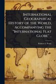 International Geographical History of the World, Accompanying the  International Geographical History of the World, Accompanying the