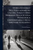 Storia Generale Dell'Educazione Ad Uso Del Terzo Corso Normale Della Scuola Pedagogica Universitaria E Degli Ispettori Scolastici Storia Generale Dell'Educazione Ad Uso Del Terzo Corso Normale Della Scuola Pedagogica Universitaria E Degli Ispettori Scolastici