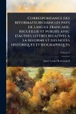 Correspondance des rÃ(c)formateurs dans les pays de langue francaise, recueillie et publiÃ(c)e avec d'autres lettres relatives Ã la rÃ(c)forme et des notes historiques et biographiques