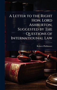 Cover A Letter to the Right Hon. Lord Ashburton, Suggested by The Questions of Internatiounal Law