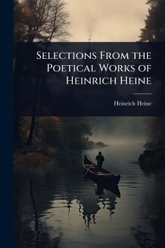 Selections From the Poetical Works of Heinrich Heine - Heine, Heinrich