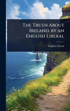 Cover The Truth About Ireland. by an English Liberal