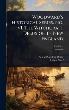 Cover Woodward's Historical Series. No. VI. The Witchcraft Delusion in New England