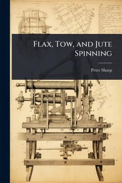 Flax, Tow, and Jute Spinning - Sharp, Peter Flax, Tow, and Jute Spinning - Sharp, Peter