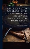 Sunset All-western Cook Book; how to Select, Prepare, Cook, and Serve all Typically Western Food Products
