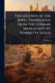 The Legends of the Jews / Translated From the German Manuscript by Henrietta Szold