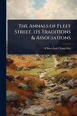 The Annals of Fleet Street, its Traditions & Associations The Annals of Fleet Street, its Traditions & Associations