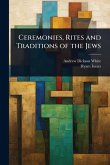 Ceremonies, Rites and Traditions of the Jews
