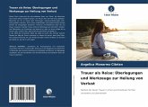 Trauer als Reise: Überlegungen und Werkzeuge zur Heilung von Verlust Trauer als Reise: Überlegungen und Werkzeuge zur Heilung von Verlust