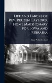 Life and Labors of Rev. Reuben Gaylord, Home Mmissionary for Lowa and Nebraska Life and Labors of Rev. Reuben Gaylord, Home Mmissionary for Lowa and Nebraska
