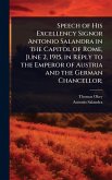 Speech of His Excellency Signor Antonio Salandra in the Capitol of Rome, June 2, 1915, in Reply to the Emperor of Austria and the German Chancellor; Speech of His Excellency Signor Antonio Salandra in the Capitol of Rome, June 2, 1915, in Reply to the Emperor of Austria and the German Chancellor;