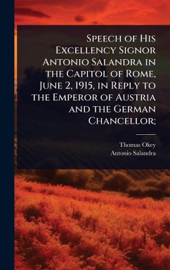 Cover Speech of His Excellency Signor Antonio Salandra in the Capitol of Rome, June 2, 1915, in Reply to the Emperor of Austria and the German Chancellor;