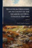 Registrum Orielense, an Account of the Members of Oriel College, Oxford