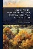 Justice! Par Un Officier D'artillerie De L'armÃ(c)e De Paris [P.F. Borgella].