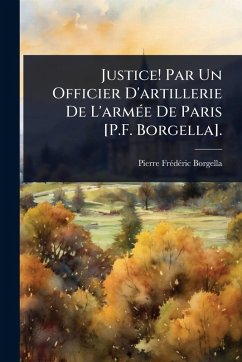 Cover Justice! Par Un Officier D'artillerie De L'armÃ(c)e De Paris [P.F. Borgella].