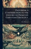 Paulinism; a Contribution to the History of Primitive Christian Theology. Paulinism; a Contribution to the History of Primitive Christian Theology.