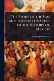 The Stone of the Sun and the First Chapter of the History of Mexico The Stone of the Sun and the First Chapter of the History of Mexico