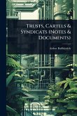 Trusts, Cartels & Syndicats (Notes & Documents)