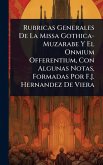 Rubricas Generales De La Missa Gothica-Muzarabe Y El Onmium Offerentium, Con Algunas Notas, Formadas Por F.J. Hernandez De Viera
