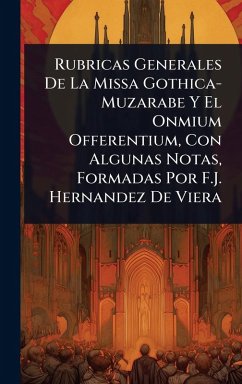 Rubricas Generales De La Missa Gothica-Muzarabe Y El Onmium Offerentium, Con Algunas Notas, Formadas Por F.J. Hernandez De Viera
