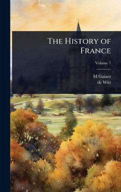 The History of France - Guizot, M.; Witt, De