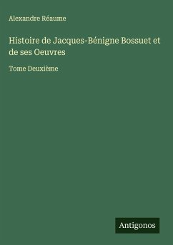Cover Histoire de Jacques-Bénigne Bossuet et de ses Oeuvres