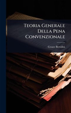 Teoria Generale Della Pena Convenzionale - Bertolini, Cesare