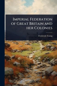 Cover Imperial Federation of Great Britain and her Colonies