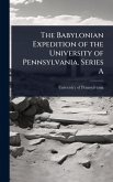 The Babylonian Expedition of the University of Pennsylvania. Series A The Babylonian Expedition of the University of Pennsylvania. Series A