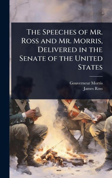 The Speeches of Mr. Ross and Mr. Morris, Delivered in the Senate of the United States