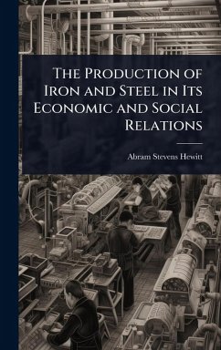 Cover The Production of Iron and Steel in Its Economic and Social Relations