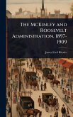 The McKinley and Roosevelt Administration, 1897-1909