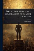 The Model Merchant; or, Memoirs of Samuel Budgett The Model Merchant; or, Memoirs of Samuel Budgett