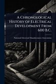A Chronological History of Electrical Development From 600 B.C. A Chronological History of Electrical Development From 600 B.C.
